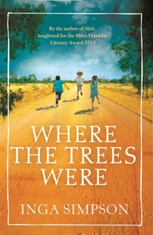 Where the Trees Were - Inga Simpson (Paperback) 12-05-2016 Long-listed for Green Carnation Prize 2017 (UK) and Miles Franklin Award 2017 (UK).