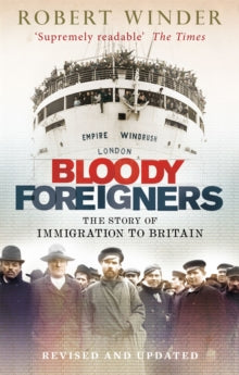 Bloody Foreigners: The Story of Immigration to Britain - Robert Winder (Paperback) 30-05-2013 