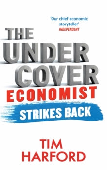 The Undercover Economist Strikes Back: How to Run or Ruin an Economy - Tim Harford (Paperback) 03-07-2014 