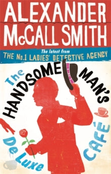 No. 1 Ladies' Detective Agency  The Handsome Man's De Luxe Cafe - Alexander McCall Smith (Paperback) 07-05-2015 
