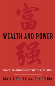 Wealth and Power: China's Long March to the Twenty-first Century - Orville Schell; John Delury (Paperback) 01-09-2016 