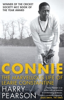 Connie: The Marvellous Life of Learie Constantine - Harry Pearson (Paperback) 05-07-2018 Long-listed for William Hill Sports Book of the Year 2017 (UK) and Cricket Society and MCC Book of the Year Award 2018 (UK).