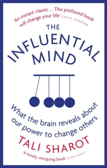 The Influential Mind: What the Brain Reveals About Our Power to Change Others - Tali Sharot (Paperback) 02-08-2018 Winner of British Psychological Book Award - Popular Science category 2018 (UK).