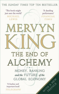 The End of Alchemy: Money, Banking and the Future of the Global Economy - Mervyn King (Paperback) 09-03-2017 