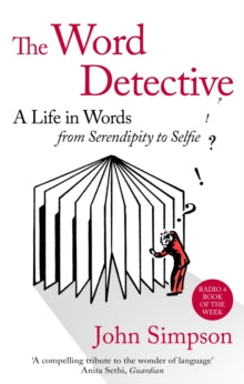 The Word Detective: A Life in Words: From Serendipity to Selfie - John Simpson (Paperback) 06-07-2017 
