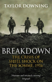 Breakdown: The Crisis of Shell Shock on the Somme - Taylor Downing (Paperback) 02-02-2017 