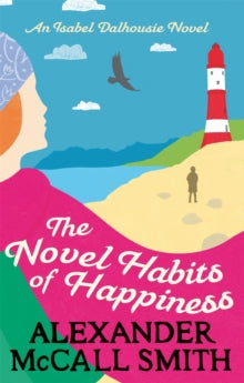 Isabel Dalhousie Novels  The Novel Habits of Happiness - Alexander McCall Smith (Paperback) 21-04-2016 