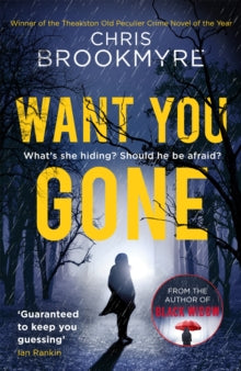 Jack Parlabane  Want You Gone - Chris Brookmyre (Paperback) 25-01-2018 Short-listed for CrimeFest e-Dunnit Awards 2018 (UK). Long-listed for Bloody Scotland Crime Book of the Year Award 2017 (UK) and Theakstons Old Peculier Crime Novel of the Year 20
