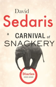 A Carnival of Snackery: Diaries: Volume Two - David Sedaris (Paperback) 02-06-2022 