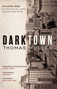 Darktown  Darktown - Thomas Mullen (Paperback) 09-02-2017 Long-listed for CWA Gold Dagger for Best Crime Novel 2017 (UK) and CWA daggers: Endeavour Historical Dagger 2017 (UK).