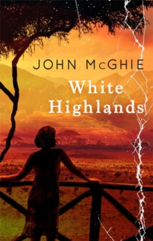 White Highlands - John McGhie (Paperback) 04-10-2018 Long-listed for Authors' Club Best First Novel Award 2018 (UK).