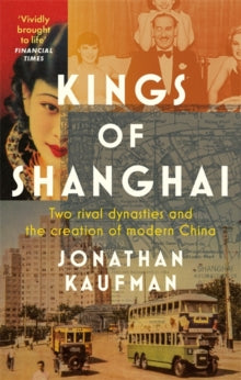 Kings of Shanghai - Jonathan Kaufman (Paperback) 01-06-2021 
