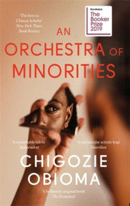 An Orchestra of Minorities: Shortlisted for the Booker Prize 2019 - Chigozie Obioma (Paperback) 13-08-2019 Long-listed for The Booker Prize 2019 (UK).