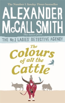 No. 1 Ladies' Detective Agency  The Colours of all the Cattle - Alexander McCall Smith (Paperback) 02-05-2019 