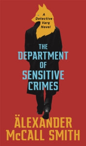 Detective Varg  The Department of Sensitive Crimes: A Detective Varg novel - Alexander McCall Smith (Paperback) 05-03-2020 