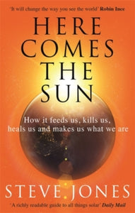 Here Comes the Sun: How it feeds us, kills us, heals us and makes us what we are - Professor Steve Jones (Paperback) 02-07-2020 