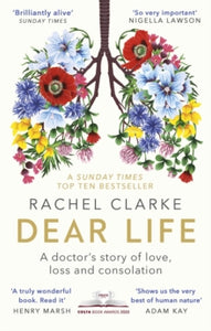 Dear Life: A Doctor's Story of Love, Loss and Consolation - Rachel Clarke (Paperback) 03-09-2020 Long-listed for Baillie Gifford Prize for Non-Fiction 2020 (UK).