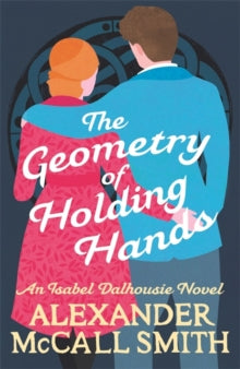 Isabel Dalhousie Novels  The Geometry of Holding Hands - Alexander McCall Smith (Paperback) 01-07-2021 