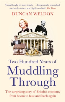 Two Hundred Years of Muddling Through: The surprising story of Britain's economy from boom to bust and back again - Duncan Weldon (Paperback) 05-05-2022 