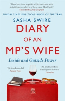 Diary of an MP's Wife: Inside and Outside Power: 'riotously candid' Sunday Times - Sasha Swire (Paperback) 01-07-2021 