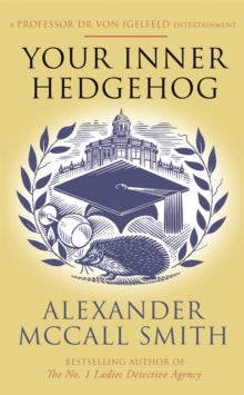 Professor Dr Moritz-Maria von Igelfeld  Your Inner Hedgehog: A Professor Dr von Igelfeld Entertainment - Alexander McCall Smith (Paperback) 03-02-2022 