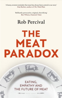 The Meat Paradox: 'Brilliantly provocative, original, electrifying' Bee Wilson, Financial Times - Rob Percival (Paperback) 19-01-2023 