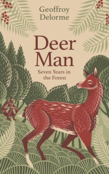 Deer Man: Seven Years in the Forest - Geoffroy Delorme; Shaun Whiteside (Paperback) 02-03-2023 