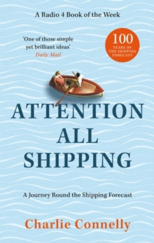 Attention All Shipping: A Journey Round the Shipping Forecast - Charlie Connelly (Paperback) 18-01-2024 