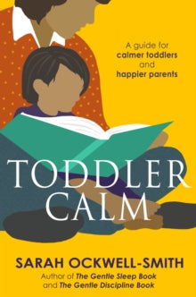 ToddlerCalm: A guide for calmer toddlers and happier parents - Sarah Ockwell-Smith (Paperback) 03-10-2013 