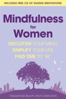 Mindfulness for Women: Declutter your mind, simplify your life, find time to 'be' - Vidyamala Burch; Claire Irvin (Paperback) 04-02-2016 