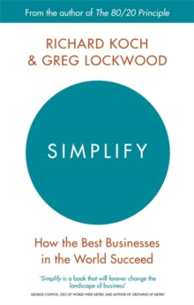 Simplify: How the Best Businesses in the World Succeed - Richard Koch; Greg Lockwood (Paperback) 05-07-2018 