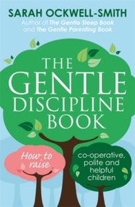 Gentle  The Gentle Discipline Book: How to raise co-operative, polite and helpful children - Sarah Ockwell-Smith (Paperback) 02-03-2017 