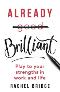 Already Brilliant: Play to Your Strengths in Work and Life - Rachel Bridge (Paperback) 08-07-2021 