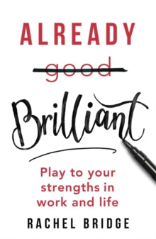 Already Brilliant: Play to Your Strengths in Work and Life - Rachel Bridge (Paperback) 08-07-2021 