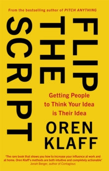 Flip the Script: Getting People to Think Your Idea is Their Idea - Oren Klaff (Paperback) 09-06-2022 