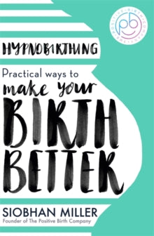 Hypnobirthing: Practical Ways to Make Your Birth Better - Siobhan Miller (Paperback) 04-04-2019 