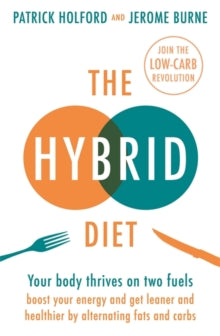 The Hybrid Diet: Your body thrives on two fuels - discover how to boost your energy and get leaner and healthier by alternating fats and carbs - Patrick Holford; Jerome Burne (Paperback) 21-03-2019 