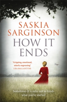 How It Ends: The stunning new novel from Richard & Judy bestselling author of The Twins - Saskia Sarginson (Paperback) 22-11-2018 Short-listed for East Anglian Book Awards 2019 (UK).