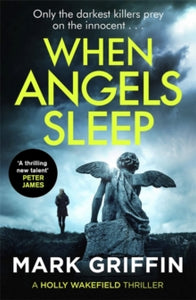 The Holly Wakefield Thrillers  When Angels Sleep: A heart-racing, twisty serial killer thriller - Mark Griffin (Paperback) 28-11-2019 