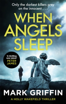 The Holly Wakefield Thrillers  When Angels Sleep: A heart-racing, twisty serial killer thriller - Mark Griffin (Paperback) 02-04-2020 