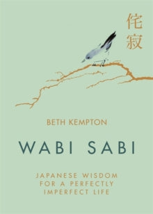 Wabi Sabi: Japanese Wisdom for a Perfectly Imperfect Life - Beth Kempton (Hardback) 30-08-2018 