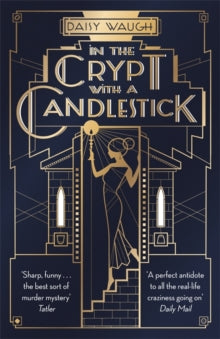 In the Crypt with a Candlestick: 'An irresistible champagne bubble of pleasure and laughter' Rachel Johnson - Daisy Waugh (Paperback) 15-10-2020 Long-listed for Comedy Women in Print Prize 2020 (UK).