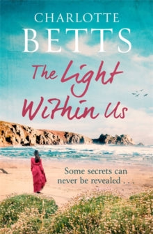 The Spindrift Trilogy  The Light Within Us: a heart-wrenching historical family saga set in Cornwall - Charlotte Betts (Paperback) 02-07-2020 