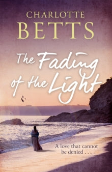 The Spindrift Trilogy  The Fading of the Light: a heart-wrenching historical family saga set on the Cornish coast - Charlotte Betts (Paperback) 08-07-2021 