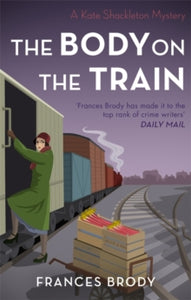 Kate Shackleton Mysteries  The Body on the Train: Book 11 in the Kate Shackleton mysteries - Frances Brody (Paperback) 17-10-2019 