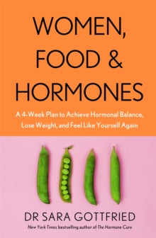 Women, Food and Hormones: A 4-Week Plan to Achieve Hormonal Balance, Lose Weight and Feel Like Yourself Again - Sara Gottfried (Paperback) 07-10-2021 