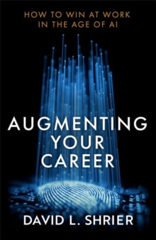 Augmenting Your Career: How to Win at Work In the Age of AI - David Shrier (Paperback) 03-06-2021 