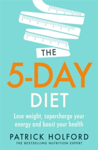 The 5-Day Diet: Lose weight, supercharge your energy and reboot your health - Patrick Holford (Paperback) 28-05-2020 