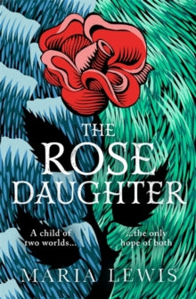 The Rose Daughter: an enchanting feminist fantasy from the winner of the 2019 Aurealis Award - Maria Lewis (Paperback) 07-10-2021 
