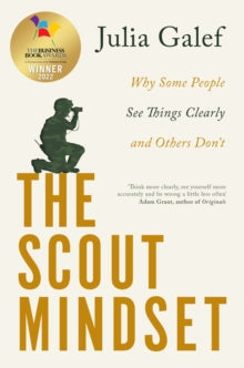 The Scout Mindset: Why Some People See Things Clearly and Others Don't - Julia Galef (Paperback) 08-02-2024 Winner of Business Book Awards Smart Thinking category 2022 (UK).